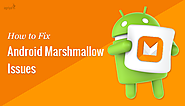 Common Android6.0 Marshmallow Issues and Ways for Fixing Them