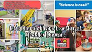 Let's Play and Learn Together at Best Toddler Daycare