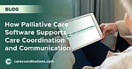 How Palliative Care Software Supports Care Coordination and Communication | Care Coordinations