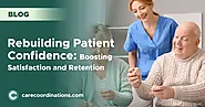 Rebuilding Patient Confidence: Boosting Satisfaction and Retention | Care Coordinations