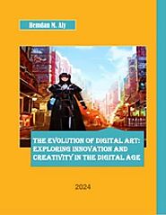 The Evolution Of Digital Art Exploring Innovation And Creativity In The Digital Age : Hemdan M. Aly : Free Download, ...