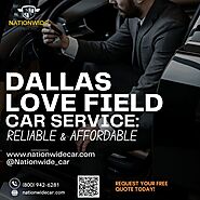 Dallas Love Field Car Service: Reliable & Affordable – Nationwide Car Service – Nationwide Limousine Services and Exp...