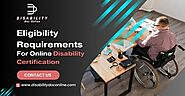 Eligibility Requirements For Online Disability Certification