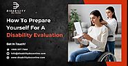 How To Prepare Yourself For A Disability Evaluation