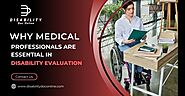 Why Medical Professionals Are Essential In Disability Evaluation