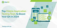 Top Mobile Application Testing Tools to Boost Your QA in 2024