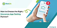 How to Choose the Right Insurance App Testing Partner?