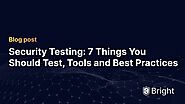 Security Testing: 7 Things You Should Test, Tools and Best Practices