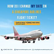 How Do I Change My Date On A Singapore Airlines Flight Ticket? | A Quick Guide