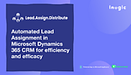 Assign and Distribute Leads using Round Robin & Capacity Algorithm within Dynamics 365 CRM - Lead Assignment and Dist...