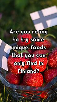 5 Unusual Foods You Can Only Find in Finland