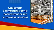 Why Quality Craftsmanship is the Cornerstone of the Automotive Industry?