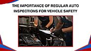 The Importance of Regular Auto Inspections for Vehicle Safety