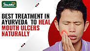 Best Treatment in Ayurveda to Heal Mouth Ulcers Naturally