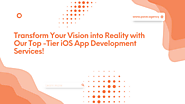 Transform Your Vision into Reality with Our Top-Tier iOS App Development Services!