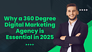 Why a 360 Degree Digital Marketing Agency is Essential in 2025