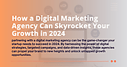 Maximizing Your Startup's Success: How a Digital Marketing Agency Can Skyrocket Your Growth in 2024?