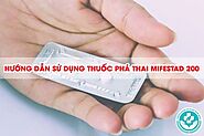 Hướng dẫn sử dụng thuốc phá thai Mifestad 200 đúng cách