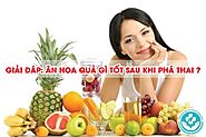 Bạn có gặp rắc rối với ăn hoa quả gì tốt sau khi phá thai?