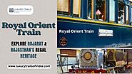 The Royal Orient Train: Experience India’s Royal Heritage