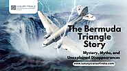 The Bermuda Triangle Story: Mystery, Myths, and Unexplained Disappearances