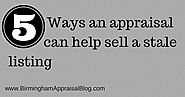 The Ways a real estate appraisal can help sell a stale listing