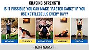 Is it possible you can make “Faster GAINZ” if you use kettlebells every day?