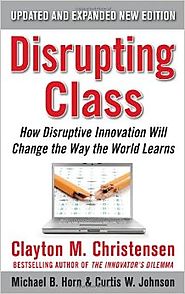 Disrupting Class, Expanded Edition: How Disruptive Innovation Will Change the Way the World Learns 2nd Edition