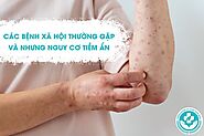 8+ Các bệnh xã hội thường gặp mà ai cũng cần biết