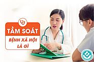 Tầm soát bệnh xã hội là gì? Ai nên tầm soát bệnh xã hội?