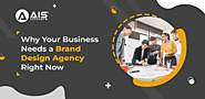 Why Your Business Needs a Brand Design Agency Right Now