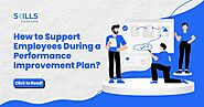 How to Support Employees During a Performance Improvement Plan?