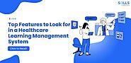 Top Features to Look for in a Healthcare Learning Management System