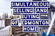 SIMULTANEOUS SELLING AND BUYING OF EDMONTON HOME