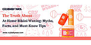 The Truth About At-Home Bikini Waxing: Myths, Facts, and Must-Know Tips | Crybaby Wax