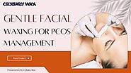 Effective Facial Waxing for PCOS | Crybaby Wax