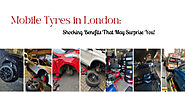 Mobile Tyres in London: Shocking Benefits That May Surprise You! | Vipon