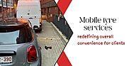 Mobile tyre services redefining overall convenience for clients - Our Gateway to Insightful Blogging