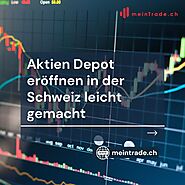 Aktien Depot eröffnen in der Schweiz leicht gemacht