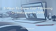 5 Ways To Grow Your Following On Instagram In 2016