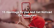 15 Hashtags To Use And Get Noticed On Instagram