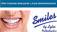 Choose Smiles by Lyles Orthodontics Specialist