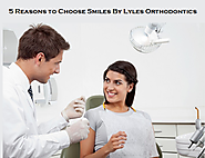 5 Reasons to Choose Smiles By Lyles Orthodontics for Treatment
