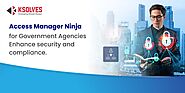 Enhance Security and Compliance With Access Manager Ninja in Government Agencies