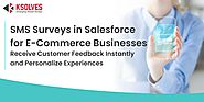 SMS Surveys in Salesforce: Leveraging Customer Feedback to Drive E-Commerce Success