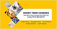 4 Ways Short Term Courses Can Offer You Long Term Benefits