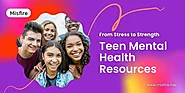 From Stress to Strength: Teen Mental Health Resources