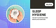 Sleep Hygiene: The Key to Physical and Mental Restoration