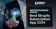 Boost Your E-commerce Revenue with the Best Shopify Subscription App 2024