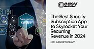 The Best Shopify Subscription App to Skyrocket Your Recurring Revenue in 2024